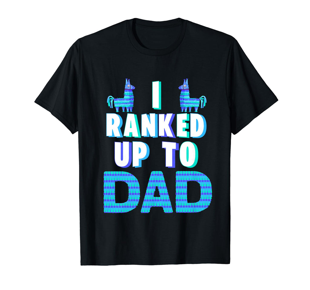 I Ranked Up To Dad Fathers Day Video T-Shirt - Fun Novelty Design Unisex - T-Shirt, Sweatshirt, Hoodie