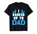 I Ranked Up To Dad Fathers Day Video T-Shirt - Fun Novelty Design Unisex - T-Shirt, Sweatshirt, Hoodie