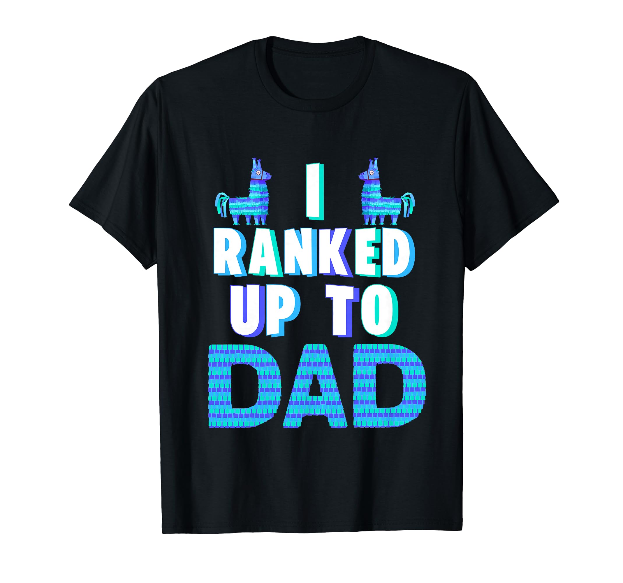 I Ranked Up To Dad Fathers Day Video T-Shirt - Fun Novelty Design Unisex - T-Shirt, Sweatshirt, Hoodie