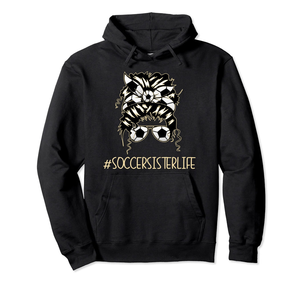 Soccer Sister Life Sports Player Hoodie - Streetwear Style Men Women - T-Shirt, Sweatshirt, Hoodie