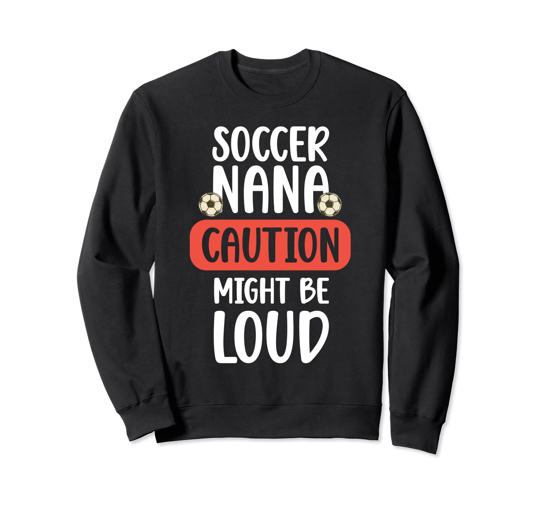 Soccer Nana Might Be Loud Nana Sweatshirt - Graphic Print for Adults - T-Shirt, Sweatshirt, Hoodie