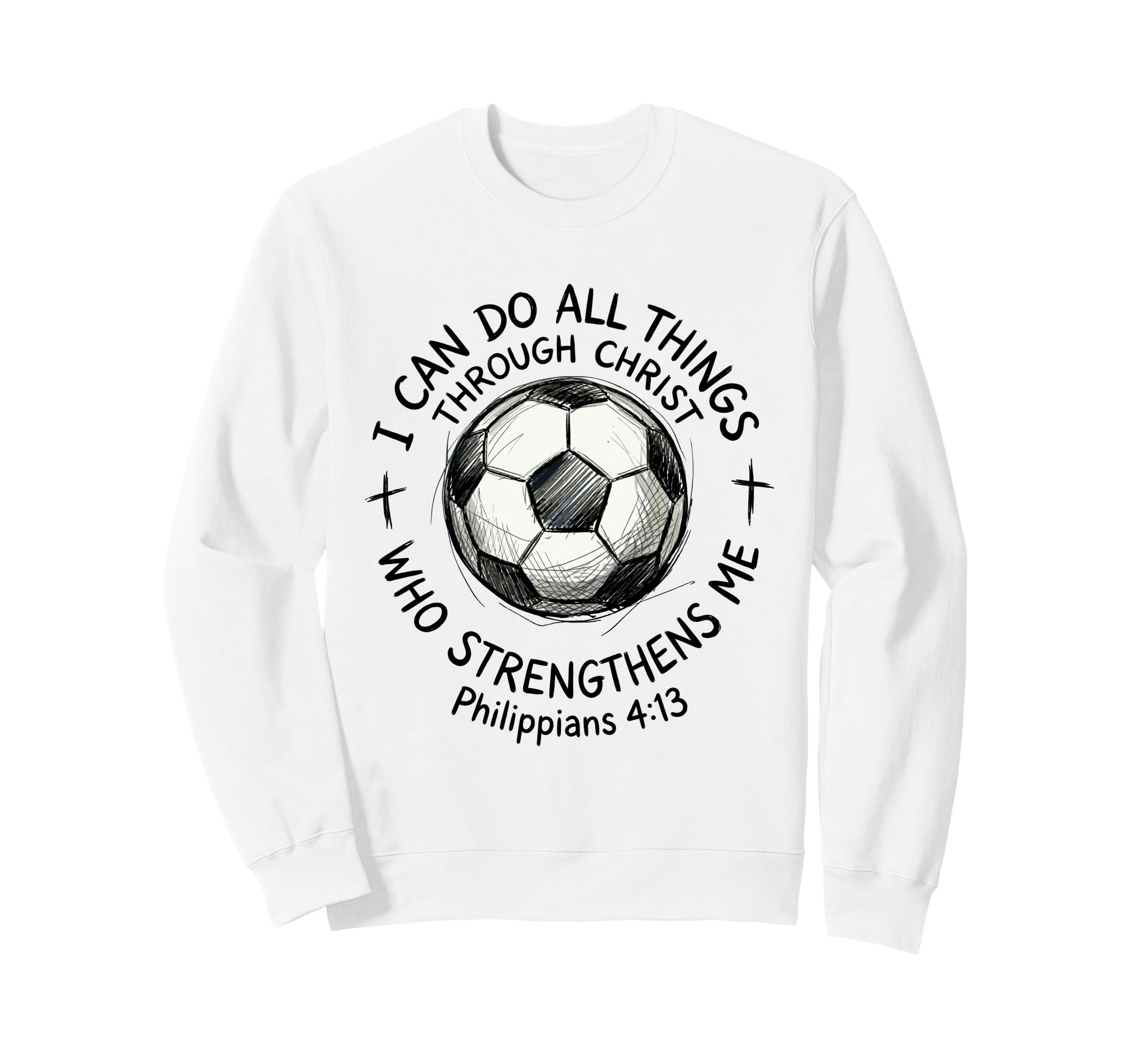 Soccer I Can Do All Things Sweatshirt - Casual Everyday Wear Unisex - T-Shirt, Sweatshirt, Hoodie