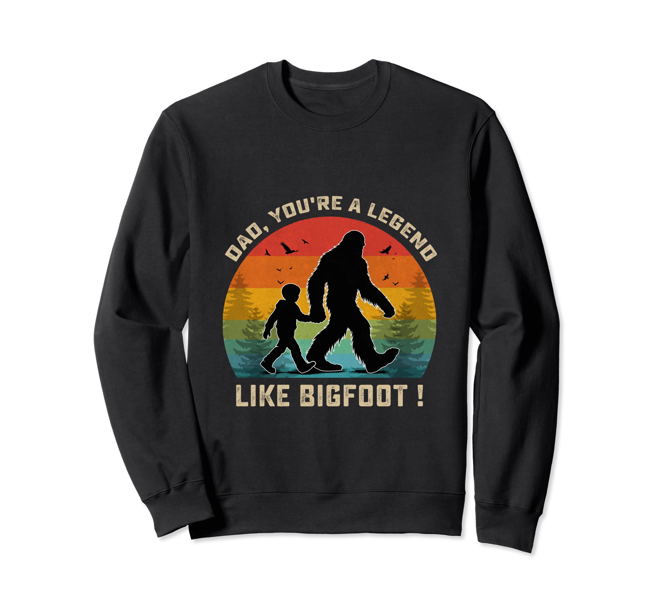Dad Youre Legend Like Bigfoot Sweatshirt - Casual Everyday Wear Unisex - T-Shirt, Sweatshirt, Hoodie