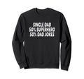 Funny Single Dad Superhero Single Sweatshirt - Fun Novelty Design Unisex - T-Shirt, Sweatshirt, Hoodie