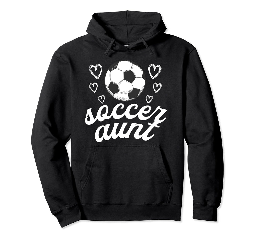 Soccer Aunt Soccer Player Aunt Hoodie - Casual Everyday Wear Men Women - T-Shirt, Sweatshirt, Hoodie