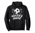 Soccer Aunt Soccer Player Aunt Hoodie - Casual Everyday Wear Men Women - T-Shirt, Sweatshirt, Hoodie
