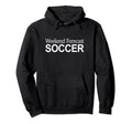Weekend Forecast Soccer Hoodie - Unique Graphic Unisex - T-Shirt, Sweatshirt, Hoodie
