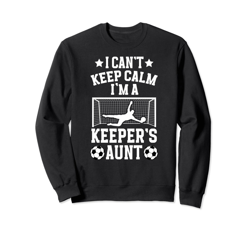 Im Soccer Keeper Aunt Soccer Sweatshirt - Casual Everyday Wear Unisex - T-Shirt, Sweatshirt, Hoodie