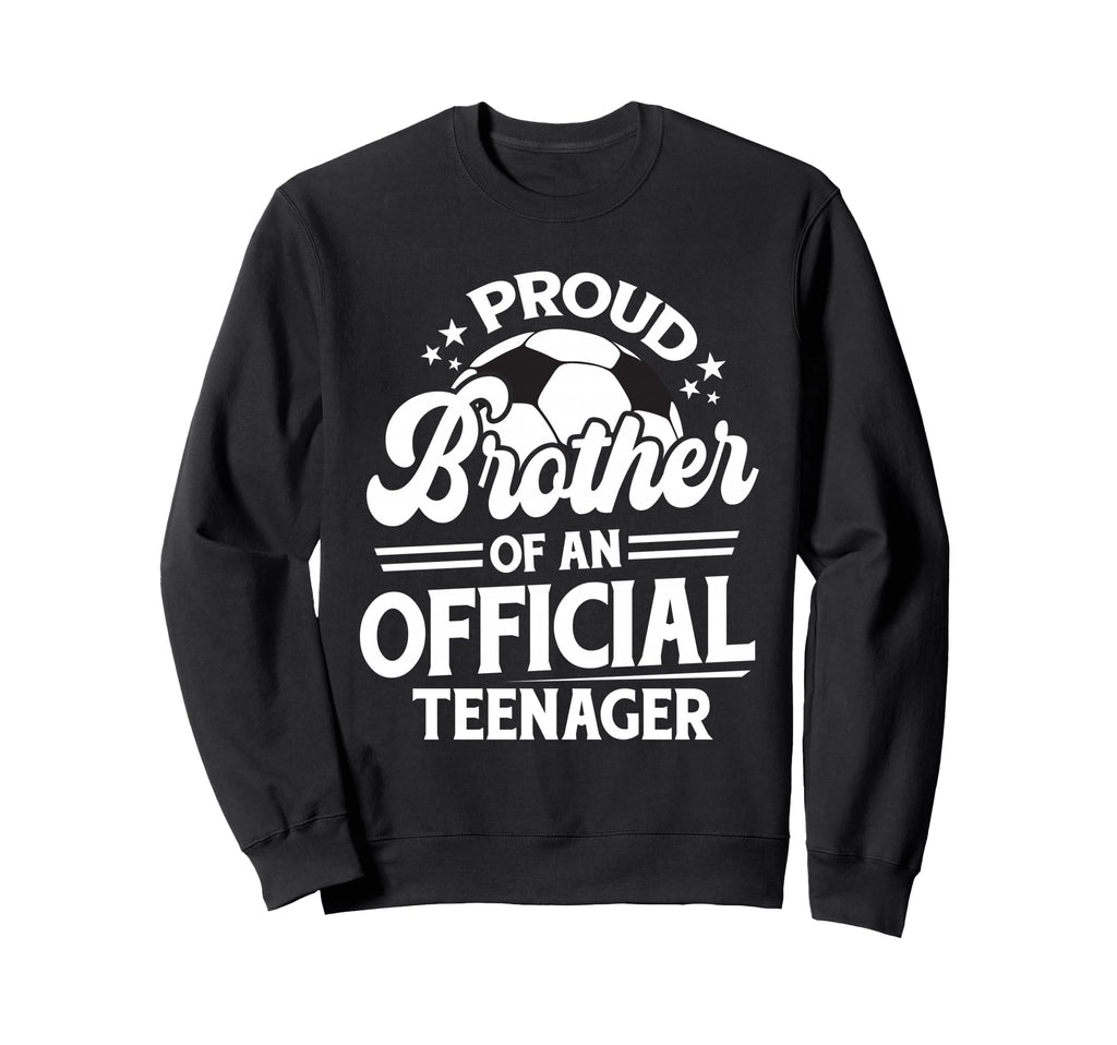 Proud Brother Teenager 13Th Sweatshirt - Streetwear Style Men Women - T-Shirt, Sweatshirt, Hoodie