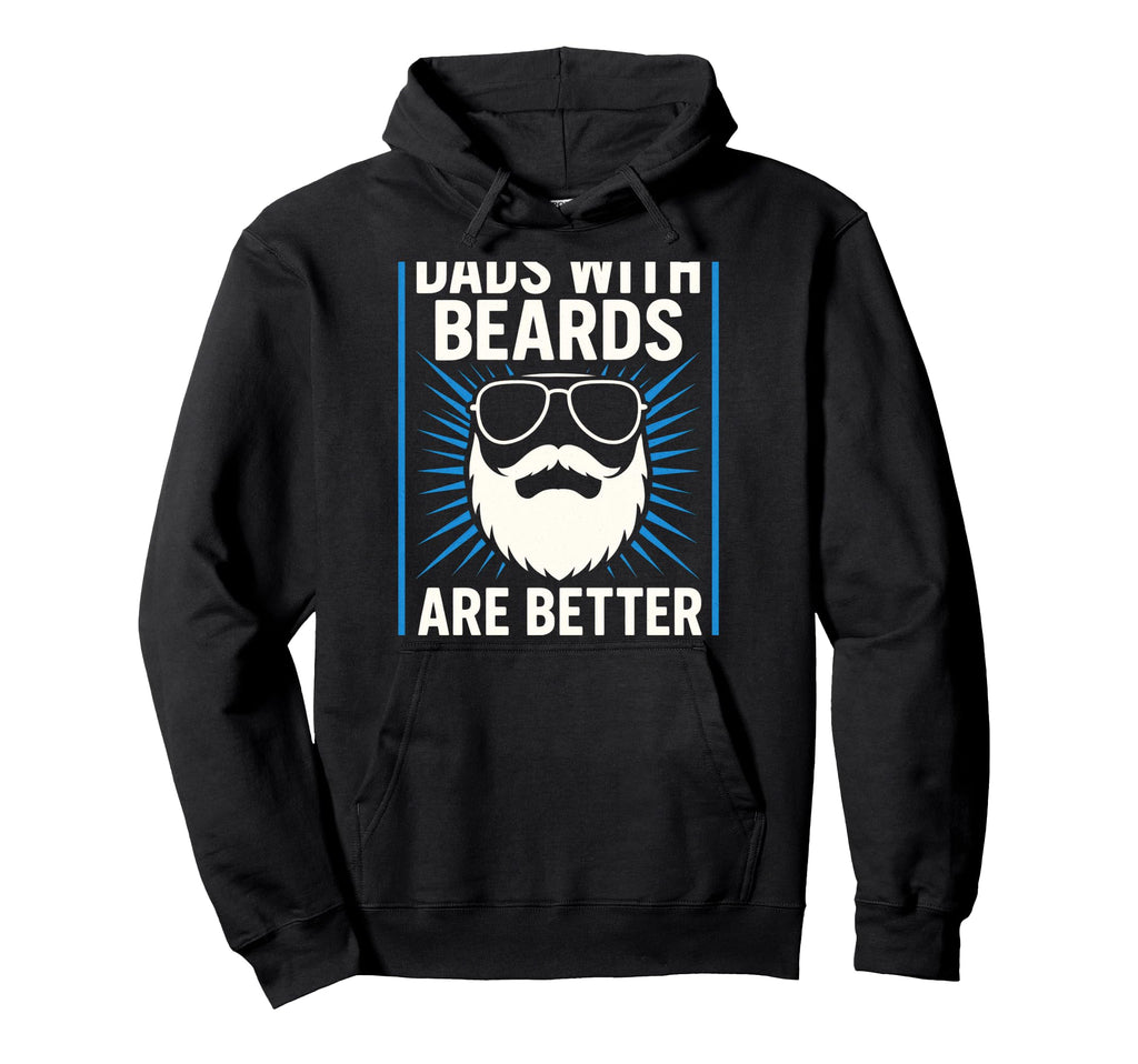 Dads Beards Are Better Funny Dad Jokes Hoodie - Trendy Graphic Men Women - T-Shirt, Sweatshirt, Hoodie