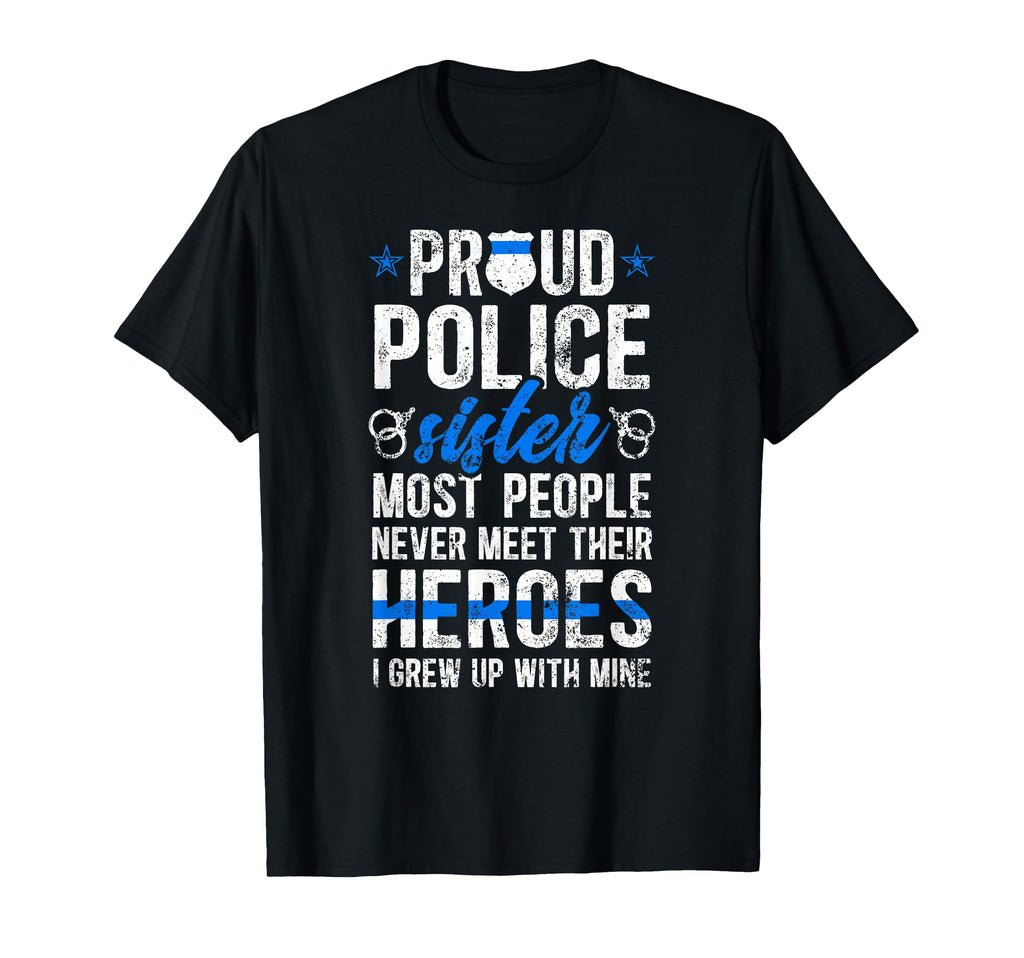 Proud Police Sister Police Officer Sister T-Shirt - Novelty Apparel Unisex - T-Shirt, Sweatshirt, Hoodie