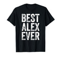 Best Alex Ever Funny Personalized First T-Shirt - Graphic Print Unisex - T-Shirt, Sweatshirt, Hoodie