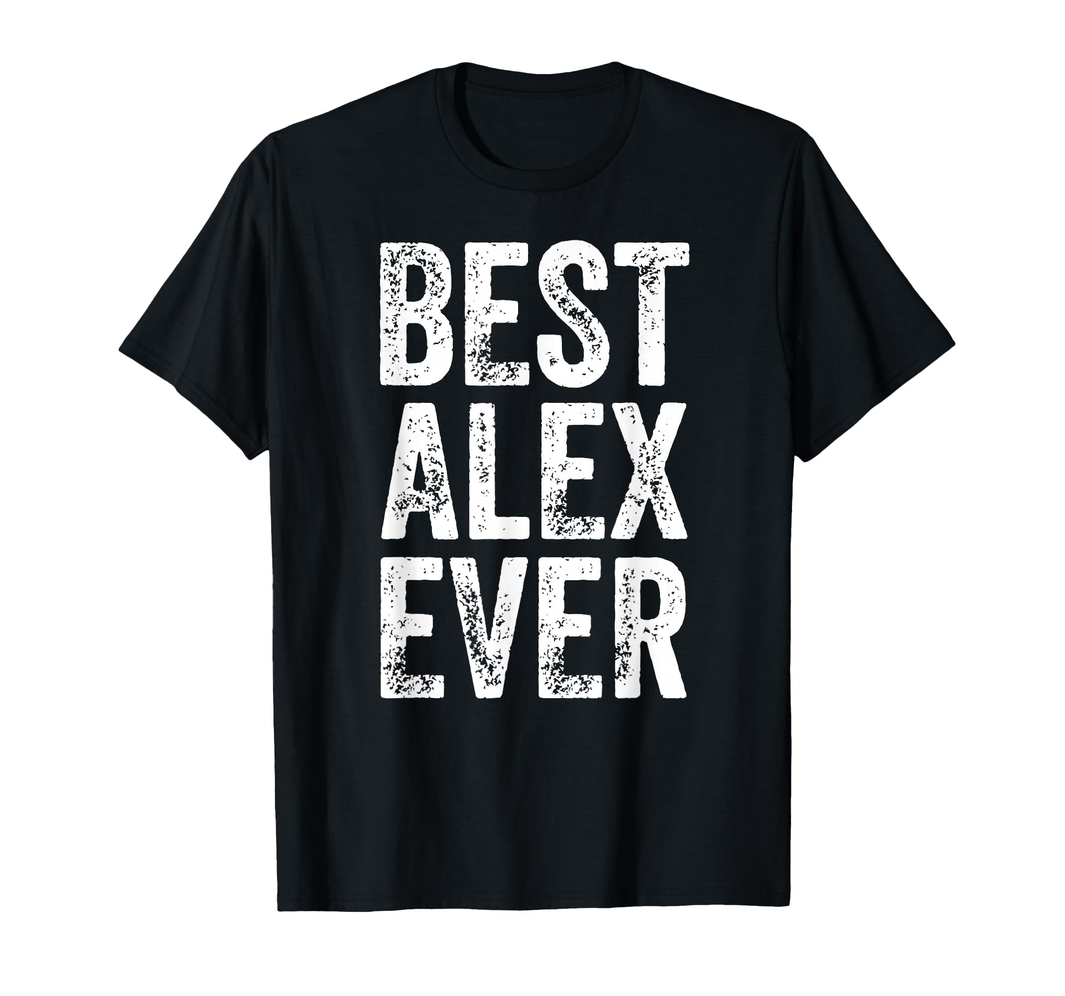 Best Alex Ever Funny Personalized First T-Shirt - Graphic Print Unisex - T-Shirt, Sweatshirt, Hoodie