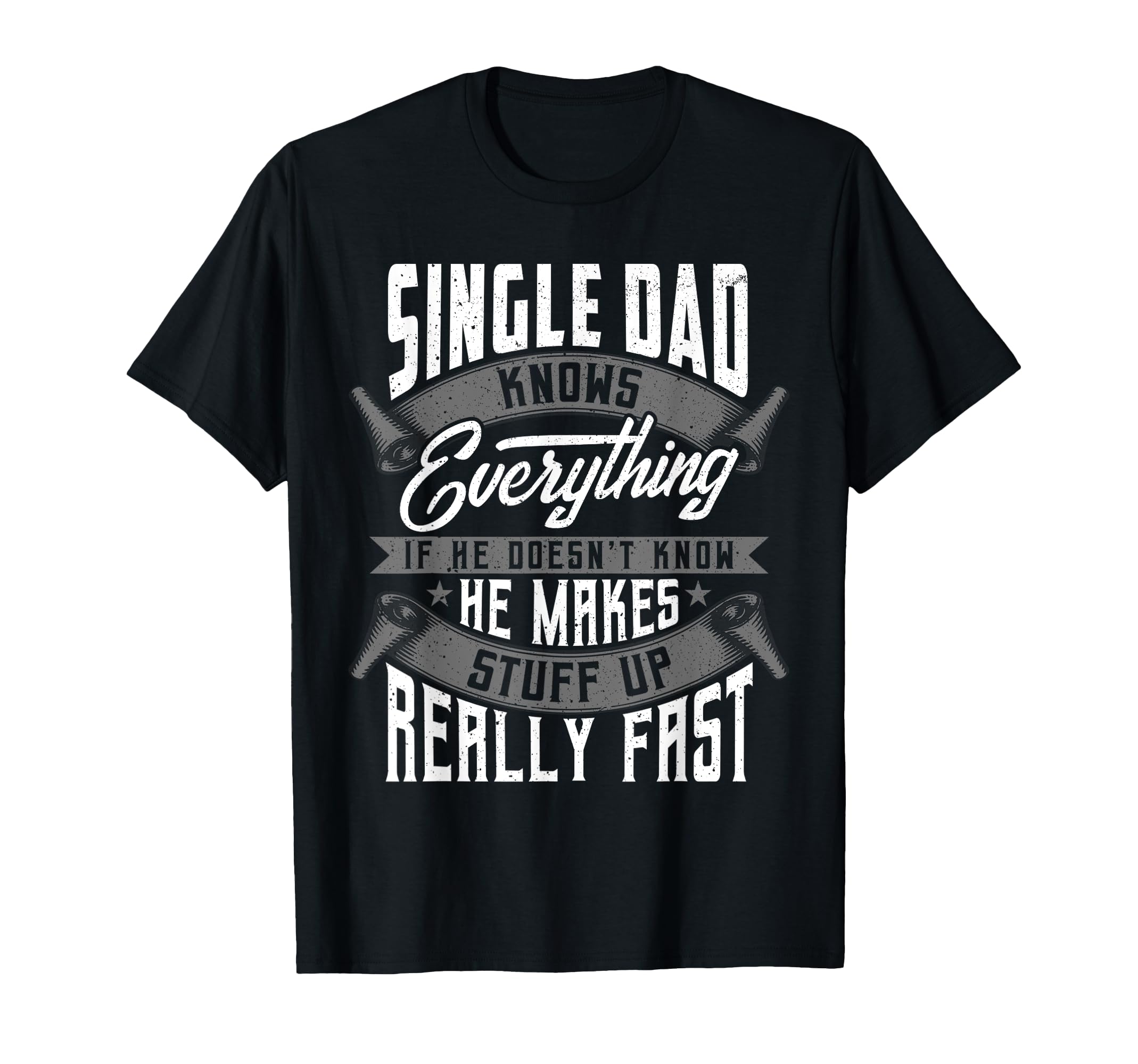 Single Dad Knows Everything Funny T-Shirt - Unique Graphic Men Women - T-Shirt, Sweatshirt, Hoodie