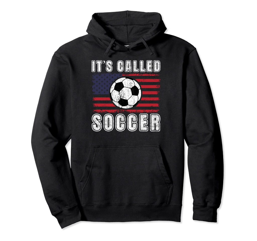 Funny Sport Its Called Soccer Hoodie - Streetwear Style Men Women - T-Shirt, Sweatshirt, Hoodie