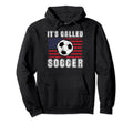 Funny Sport Its Called Soccer Hoodie - Streetwear Style Men Women - T-Shirt, Sweatshirt, Hoodie