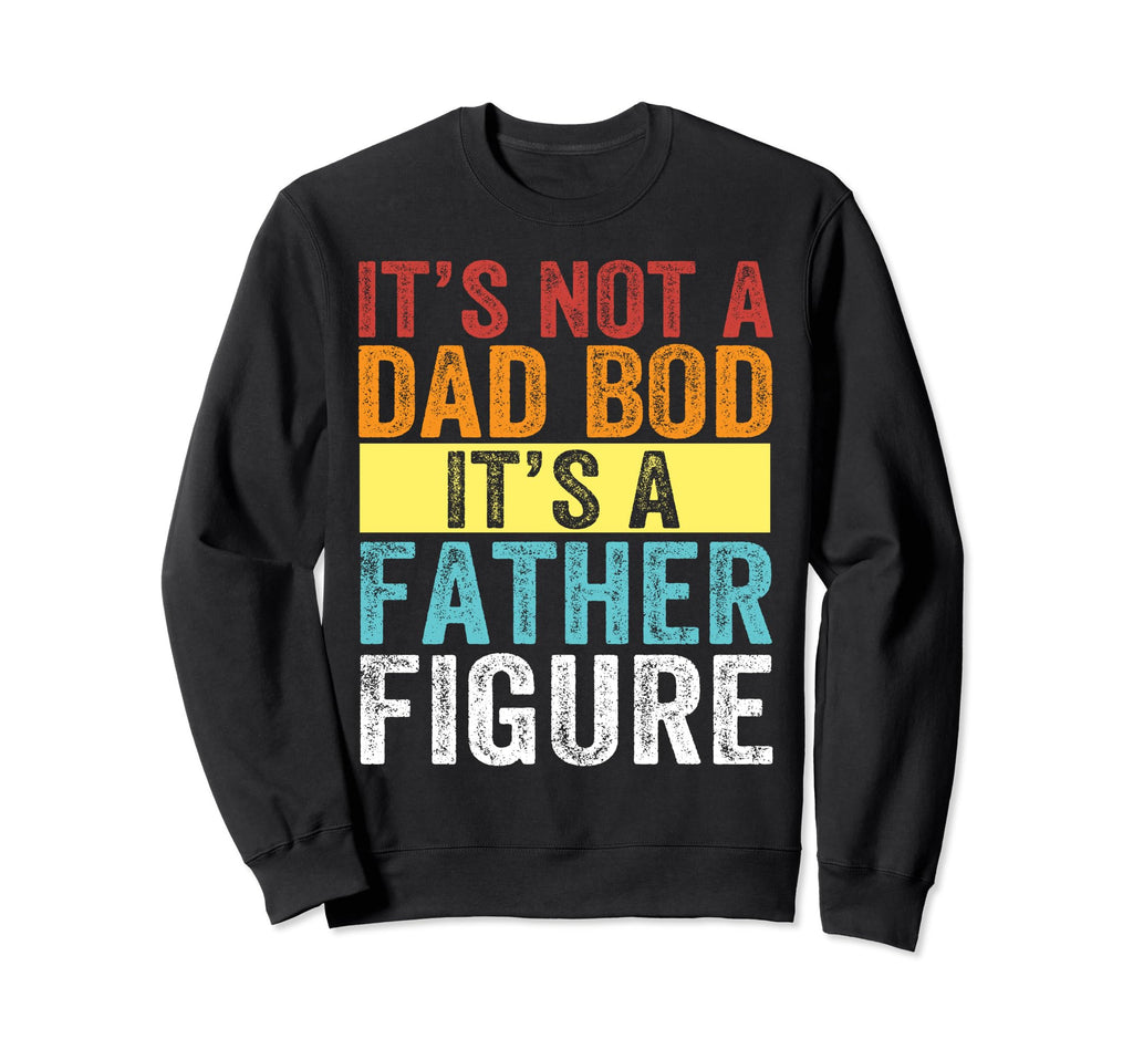 Its Not Dad Bod Its Father Figure Sweatshirt - Minimalist Print Unisex - T-Shirt, Sweatshirt, Hoodie