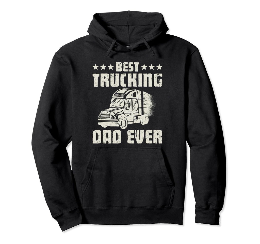 Truck Driver Best Trucking Dad Ever Hoodie - Unique Graphic for Adults - T-Shirt, Sweatshirt, Hoodie