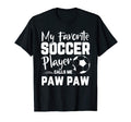 My Favorite Soccer Player Calls Me Paw T-Shirt - Fun Novelty Design Unisex - T-Shirt, Sweatshirt, Hoodie