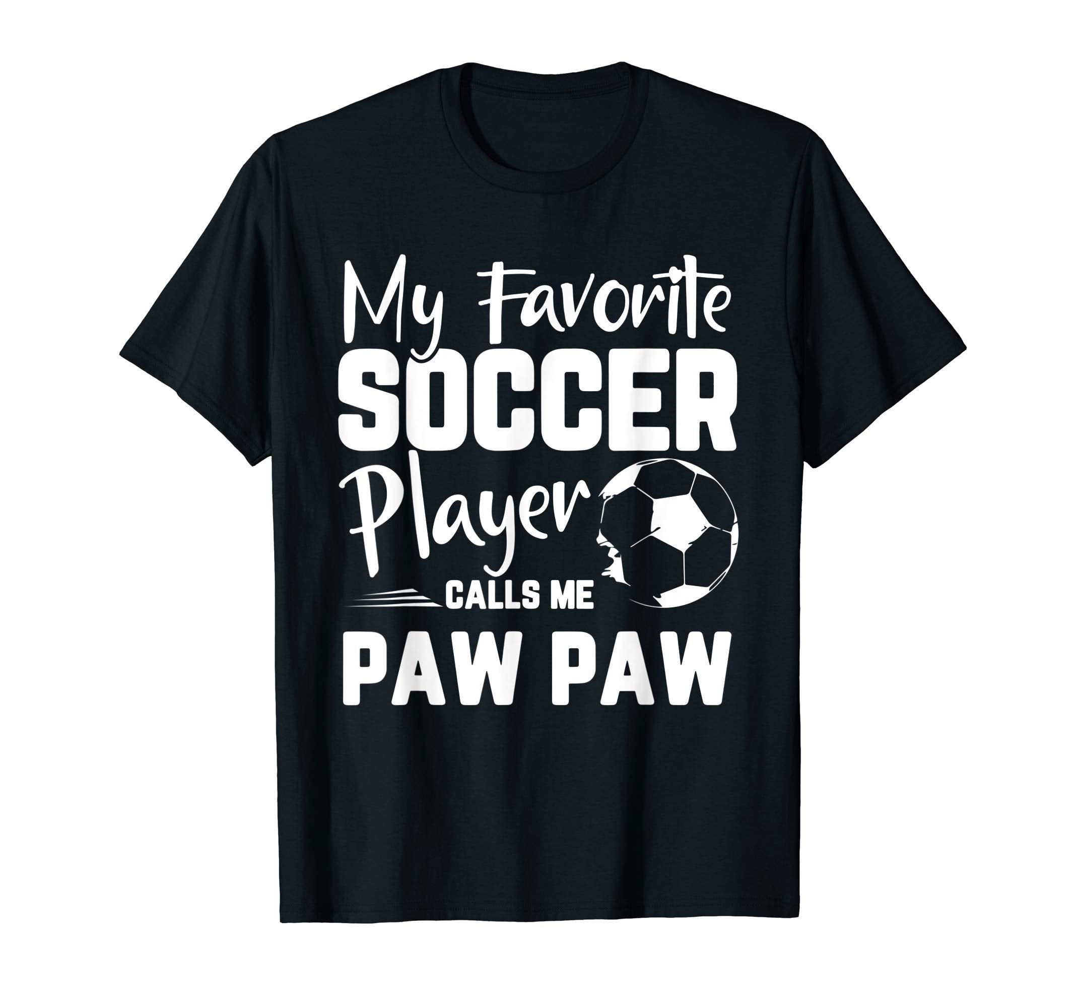 My Favorite Soccer Player Calls Me Paw T-Shirt - Fun Novelty Design Unisex - T-Shirt, Sweatshirt, Hoodie
