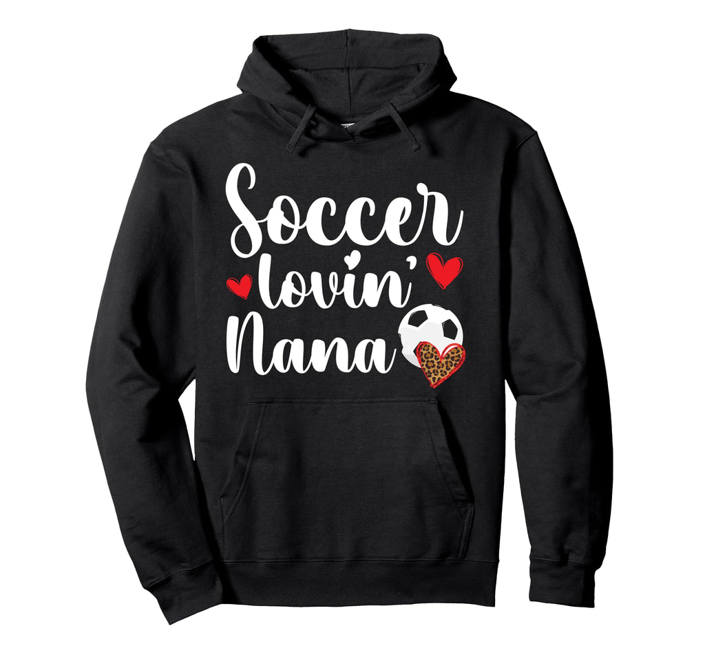 Soccer Lovin Nana Soccer Nana Soccer Hoodie - Novelty Apparel for Adults - T-Shirt, Sweatshirt, Hoodie