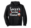 Soccer Lovin Nana Soccer Nana Soccer Hoodie - Novelty Apparel for Adults - T-Shirt, Sweatshirt, Hoodie
