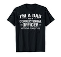 Correctional Officer Dad Father Im T-Shirt - Custom Art Print for Adults - T-Shirt, Sweatshirt, Hoodie