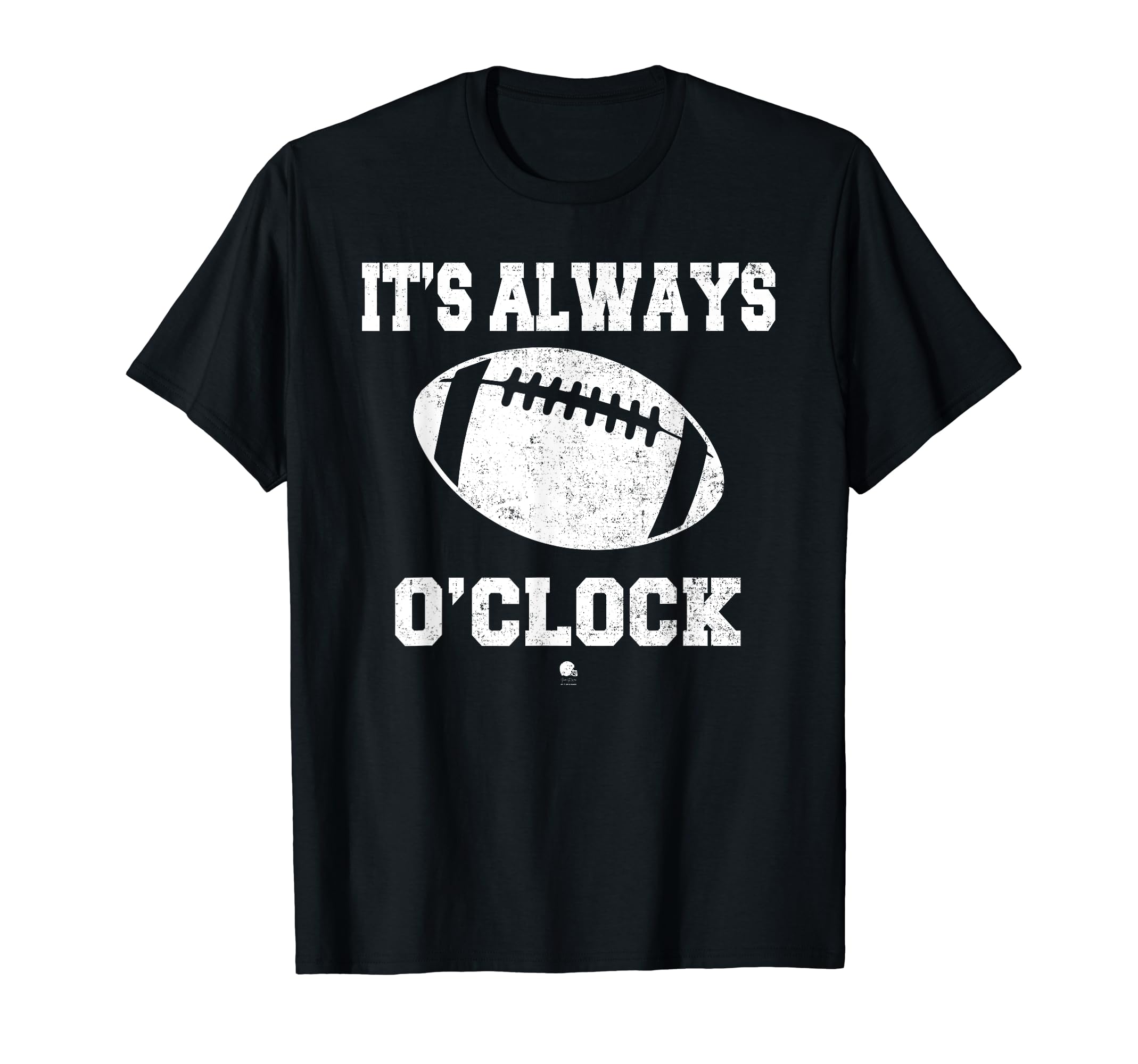 Funny Its Always Football Oclock Dad T-Shirt - Fun Novelty Design Unisex - T-Shirt, Sweatshirt, Hoodie