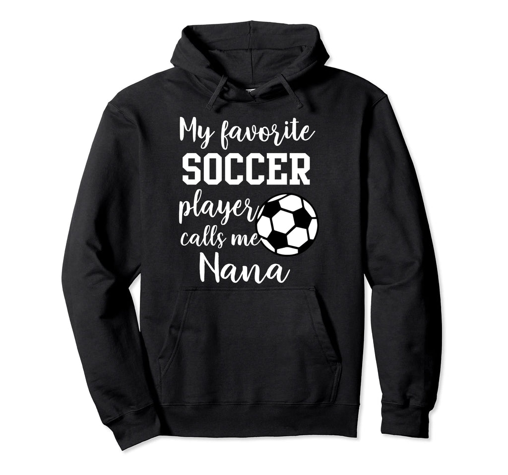 My Favorite Soccer Player Calls Me Nana Hoodie - Minimalist Print Unisex - T-Shirt, Sweatshirt, Hoodie