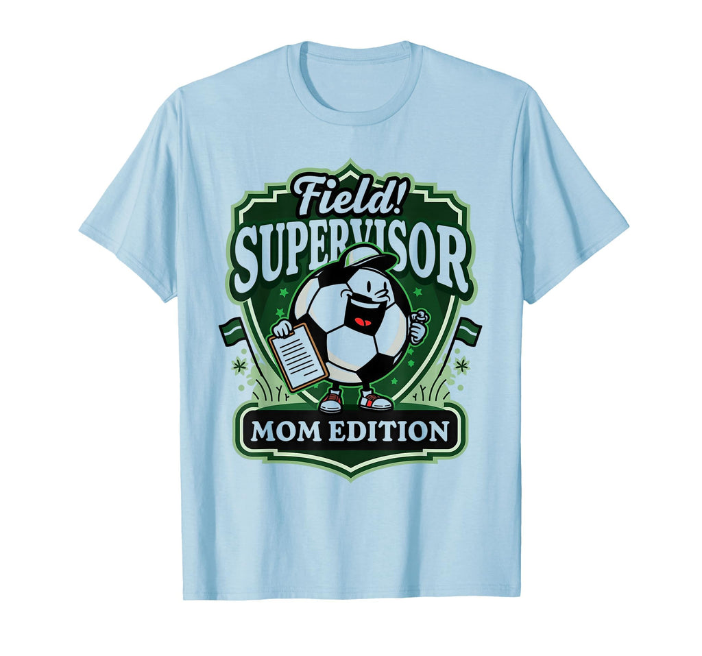 Field Supervisor Mom Soccer T-Shirt - Unique Graphic Men Women - T-Shirt, Sweatshirt, Hoodie