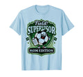 Field Supervisor Mom Soccer T-Shirt - Unique Graphic Men Women - T-Shirt, Sweatshirt, Hoodie