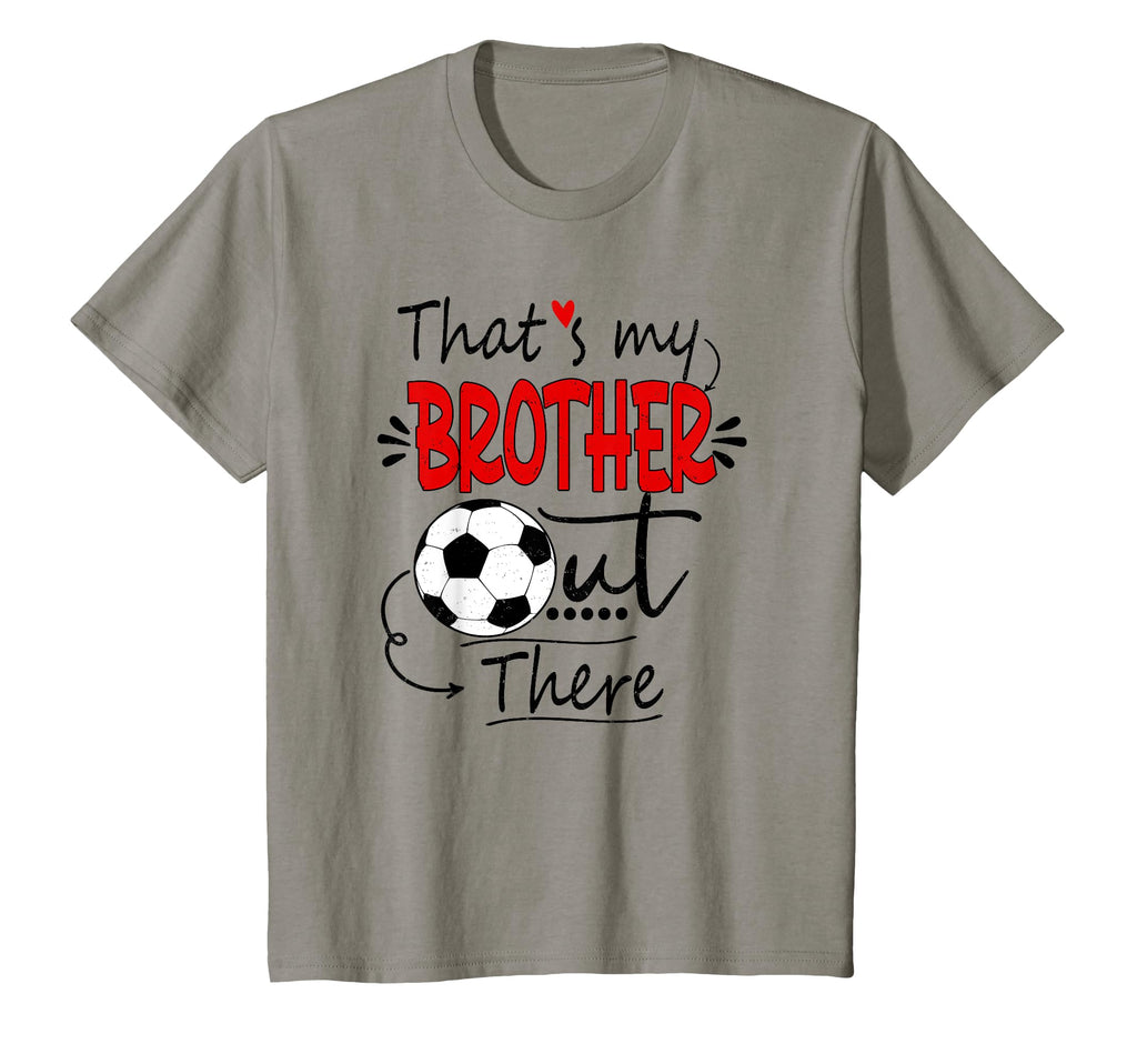 Thats My Brother Out There Soccer Sister T-Shirt - Graphic Print Unisex - T-Shirt, Sweatshirt, Hoodie