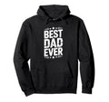 Best Dad Funny Fathers Day Proud Hoodie - Custom Art Print Men Women - T-Shirt, Sweatshirt, Hoodie