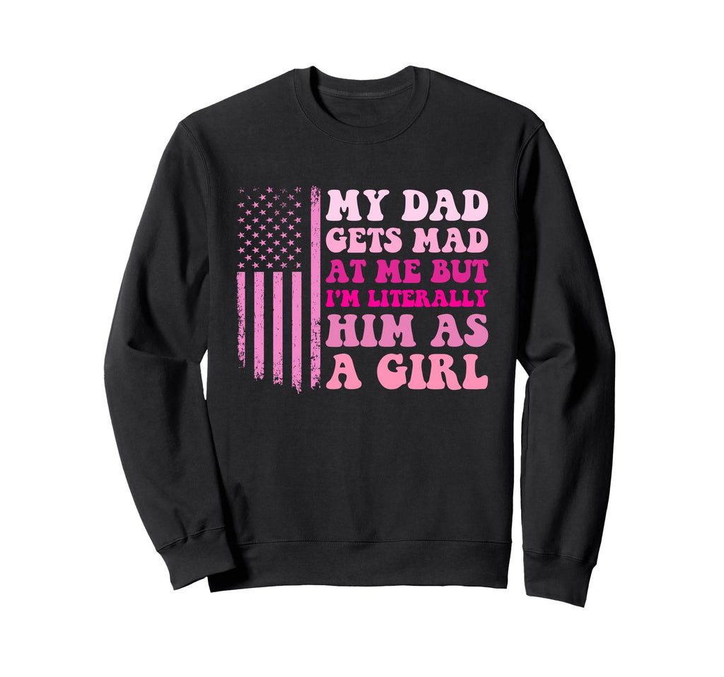 My Dad Gets Mad Me But Im Literally Sweatshirt - Trendy Graphic for Adults - T-Shirt, Sweatshirt, Hoodie