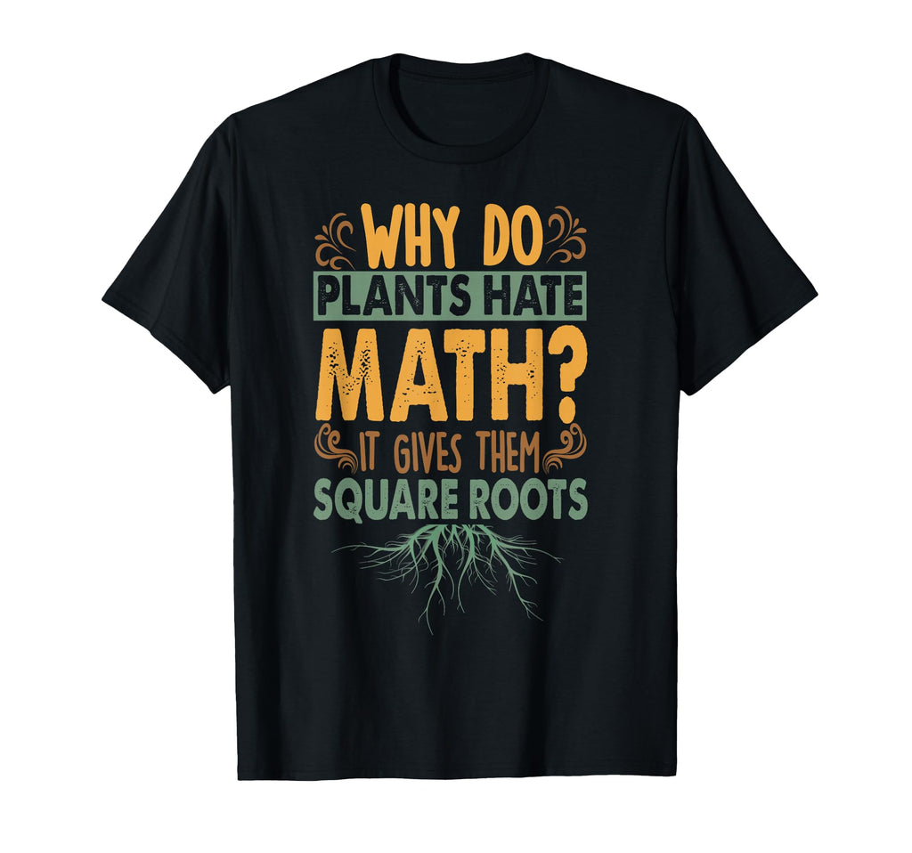 Why Do Plants Hate Math Funny Dad Jokes T-Shirt - Unique Graphic for Adults - T-Shirt, Sweatshirt, Hoodie