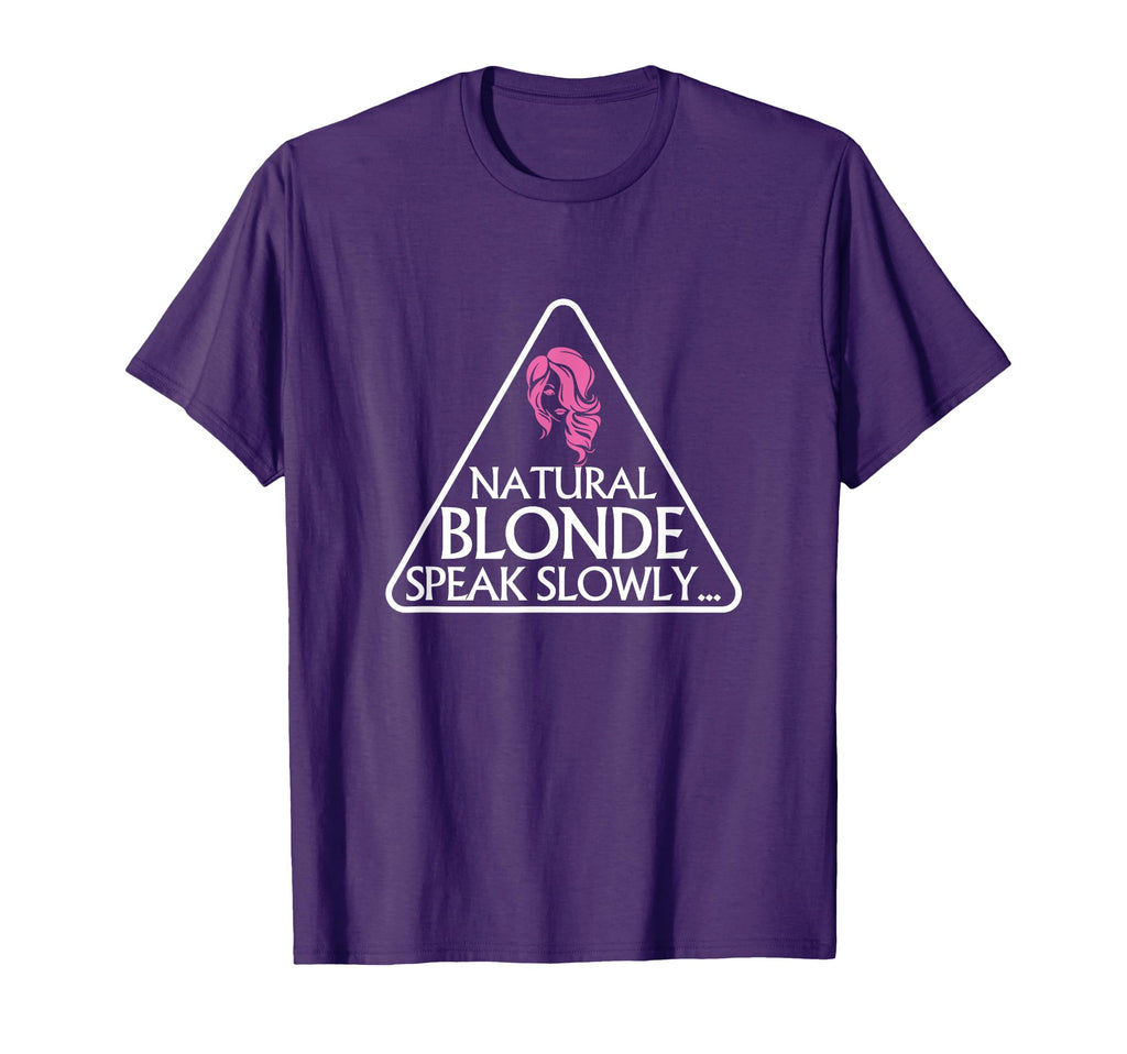 Natural Blonde Speak Slowly Humorous T-Shirt - Unique Graphic Men Women - T-Shirt, Sweatshirt, Hoodie