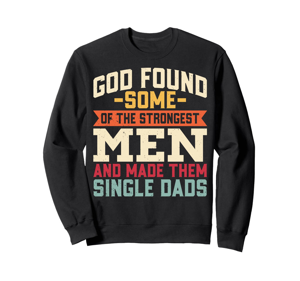 Single Dad Strongest God Fatherhood Sweatshirt - Unique Graphic for Adults - T-Shirt, Sweatshirt, Hoodie
