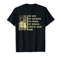 Dad My Son Soldier Pride World T-Shirt - Fun Novelty Design Men Women - T-Shirt, Sweatshirt, Hoodie