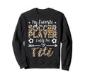 My Favorite Soccer Player Calls Sweatshirt - Casual Everyday Wear Unisex - T-Shirt, Sweatshirt, Hoodie