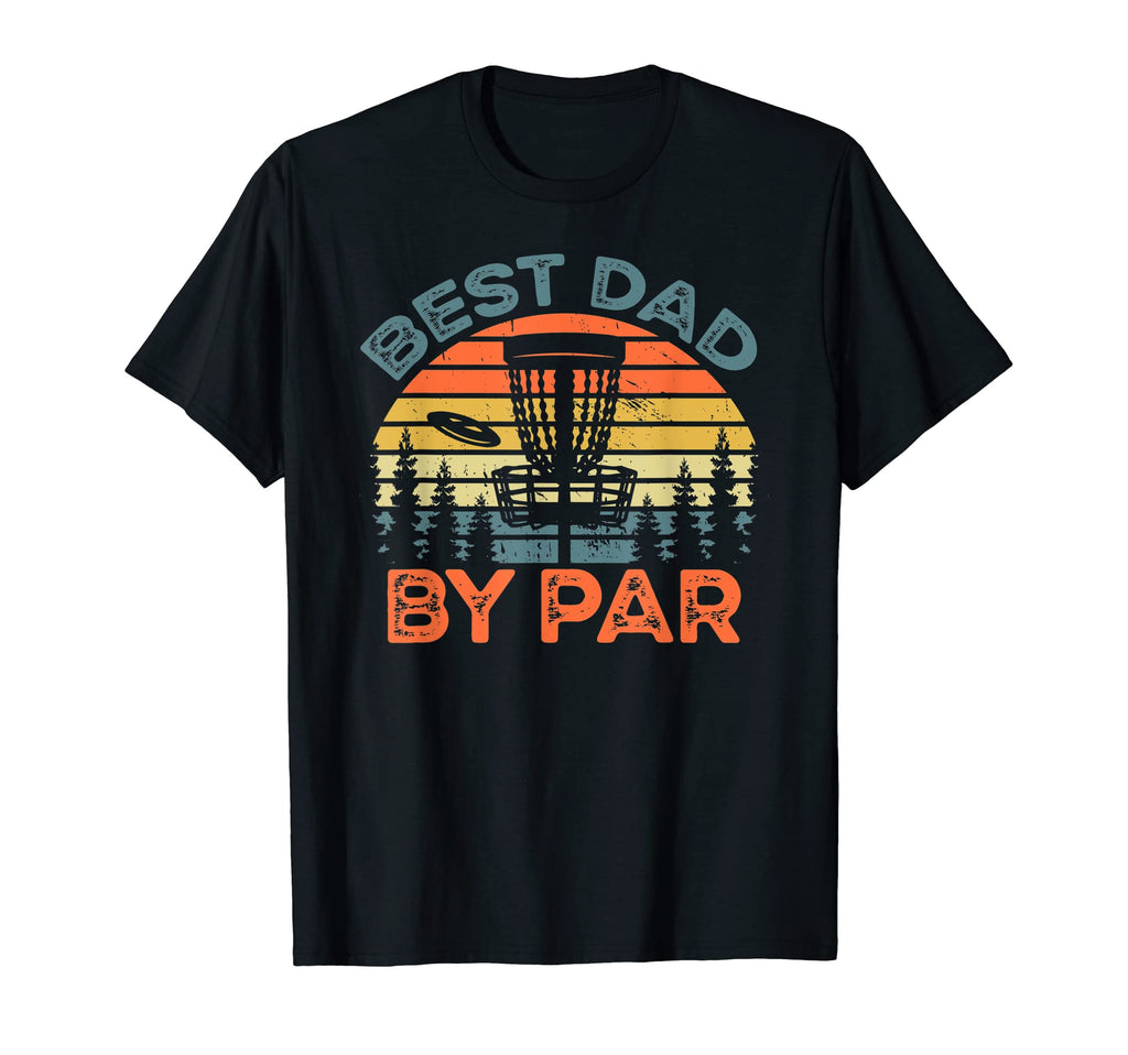 Funny Disc Golf Dad Best Dad Par T-Shirt - Casual Everyday Wear Unisex - T-Shirt, Sweatshirt, Hoodie
