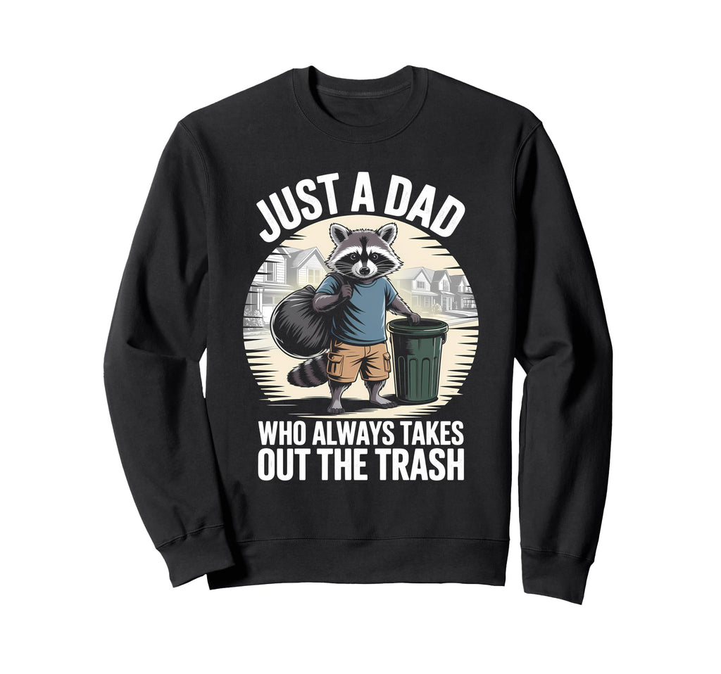 Just Dad Who Always Takes Out Trash Sweatshirt - Unique Graphic for Adults - T-Shirt, Sweatshirt, Hoodie