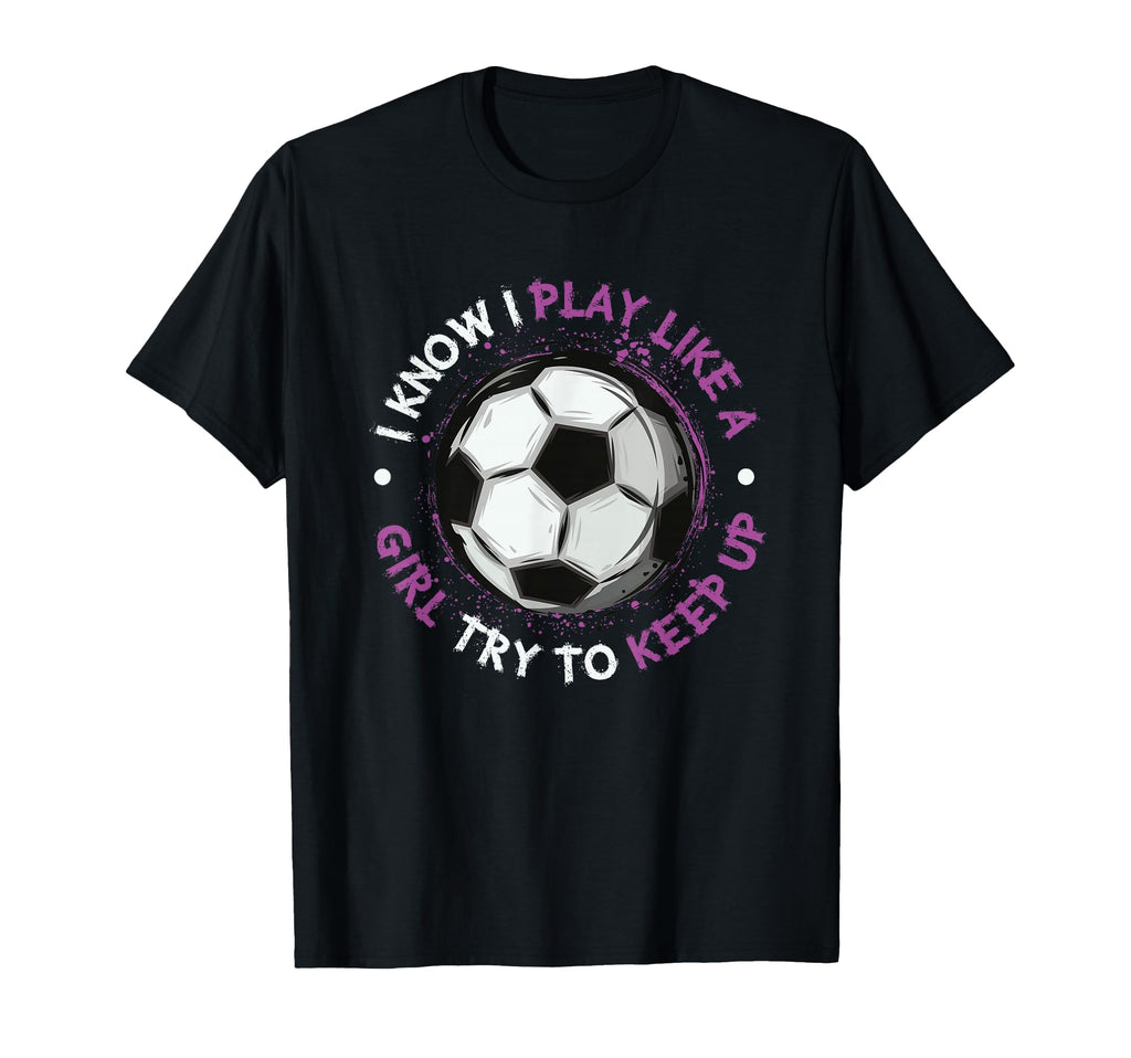I Play Like Soccer Womens Soccer T-Shirt - Unique Graphic Men Women - T-Shirt, Sweatshirt, Hoodie
