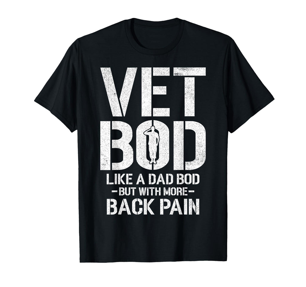 Funny Vet Bod Like Dad Bod But More T-Shirt - Fun Novelty Design Men Women - T-Shirt, Sweatshirt, Hoodie