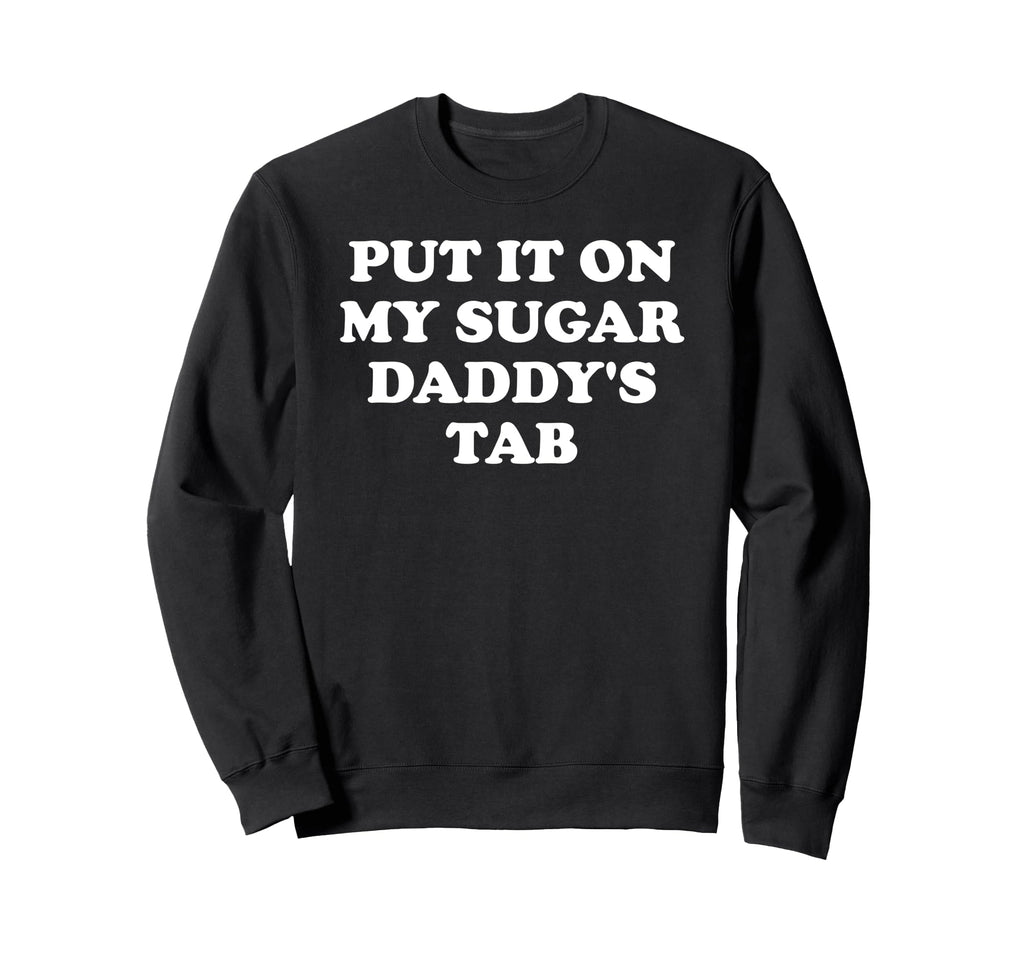 Put It My Dads Tab Daddys Im Not Sweatshirt - Streetwear Style Men Women - T-Shirt, Sweatshirt, Hoodie