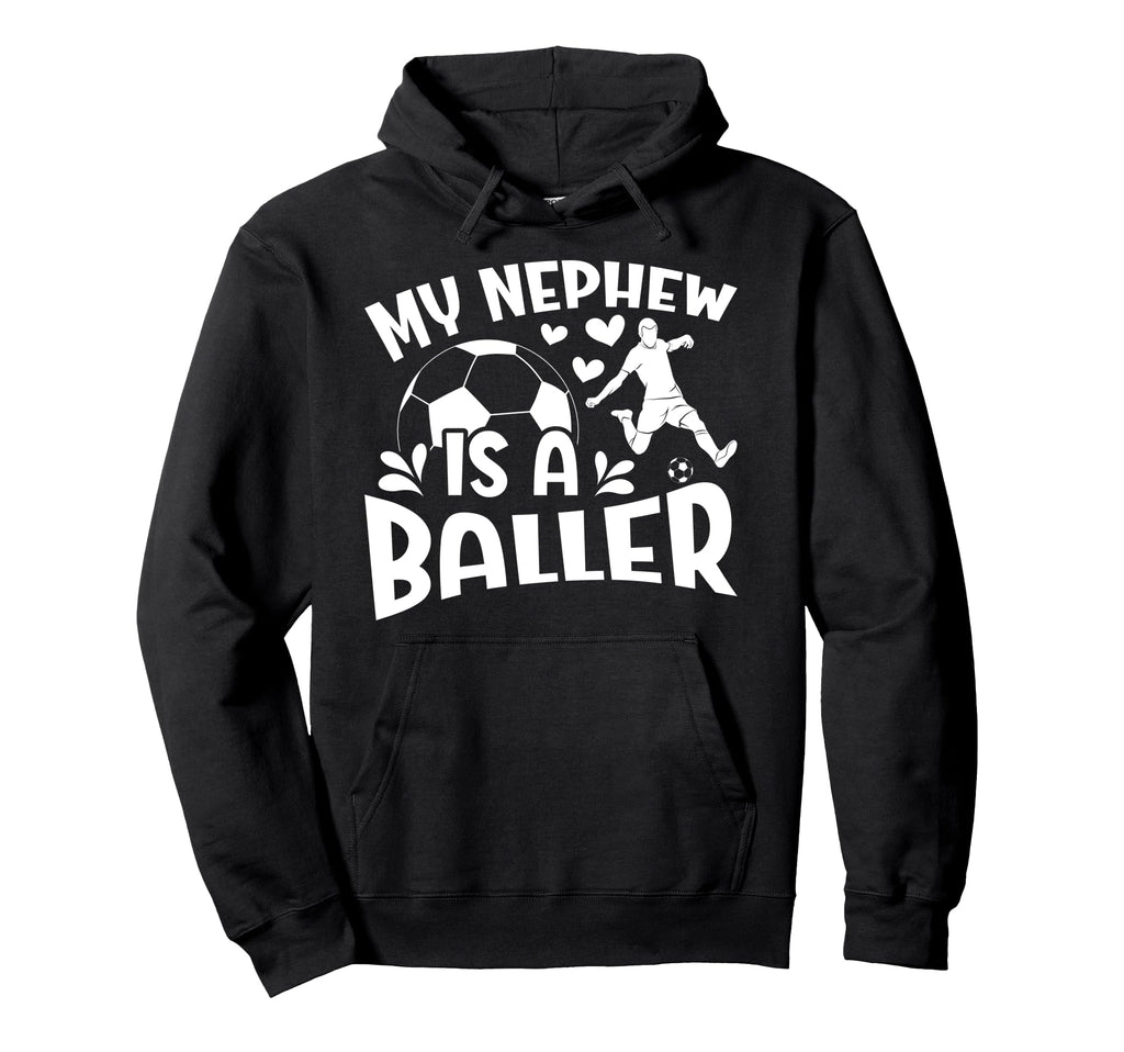 My Nephew Is Baller Soccer Aunt Soccer Hoodie - Novelty Apparel Unisex - T-Shirt, Sweatshirt, Hoodie