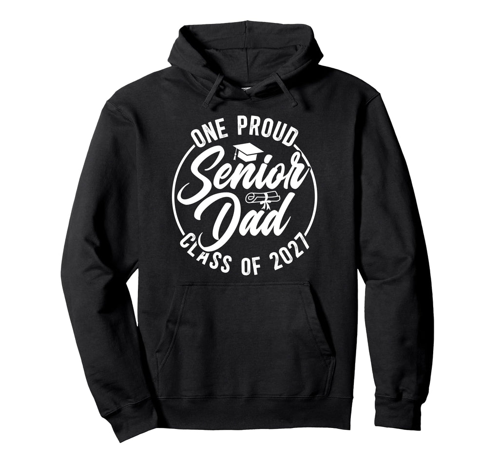 One Proud Senior Dad Class 2027 Hoodie - Casual Everyday Wear Men Women - T-Shirt, Sweatshirt, Hoodie
