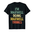 Mens Im Maxwell Doing Maxwell Things T-Shirt - Casual Everyday Wear Unisex - T-Shirt, Sweatshirt, Hoodie