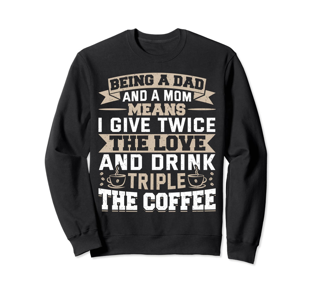Funny Dad And Mom Single Dad Sweatshirt - Fun Novelty Design Men Women - T-Shirt, Sweatshirt, Hoodie