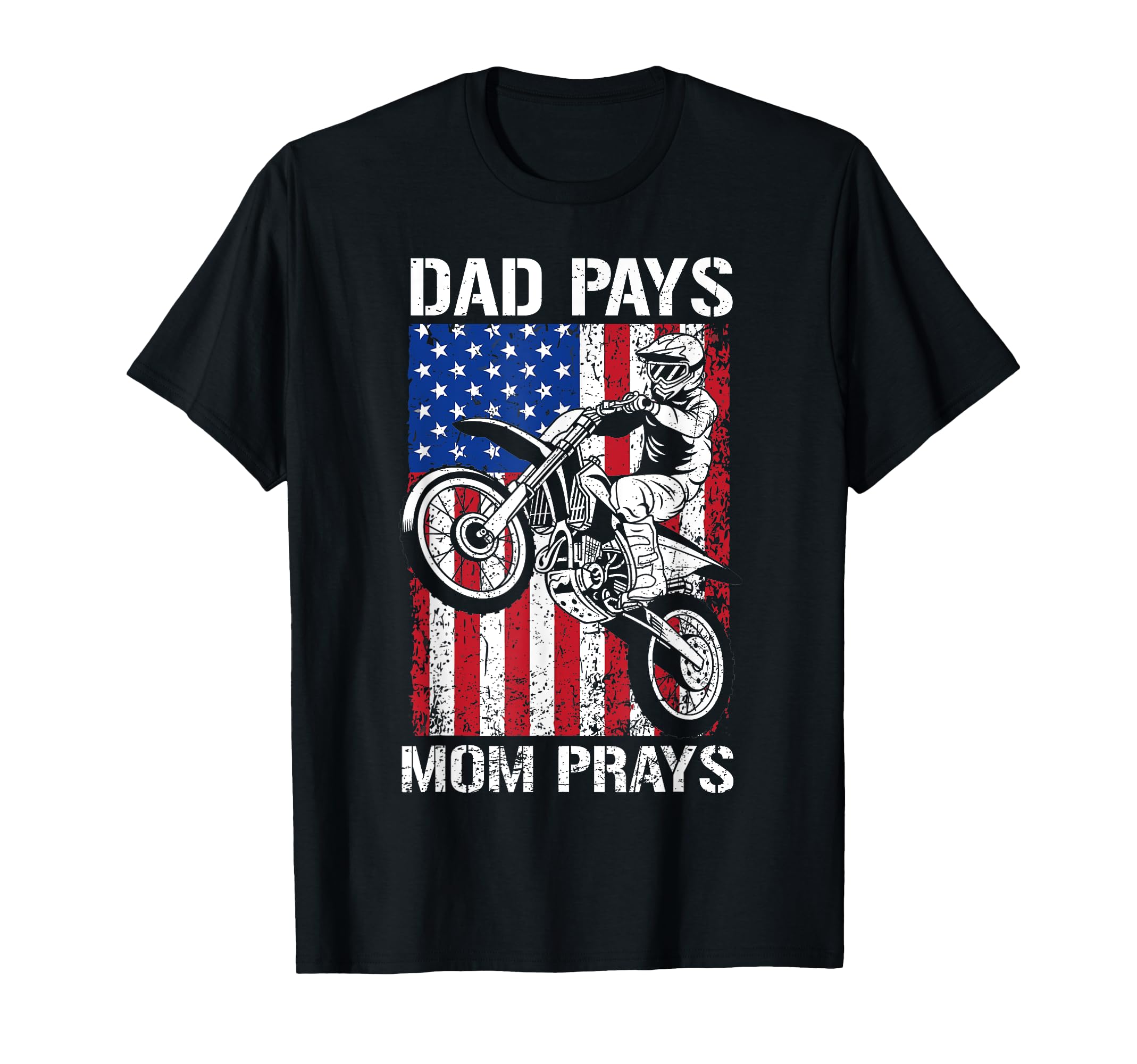 Dad Pays Mom Prays Funny Motocross Dirt T-Shirt - Trendy Graphic Men Women - T-Shirt, Sweatshirt, Hoodie
