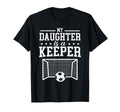 My Daughter Is Keeper Soccer Dad T-Shirt - Casual Everyday Wear for Adults - T-Shirt, Sweatshirt, Hoodie